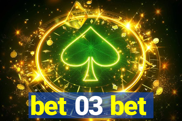 bet 03 bet